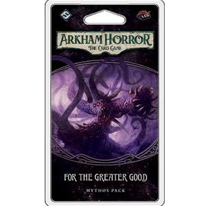Arkham Horror: The Card Game - Mythos Pack Expansion - For the Greater Good - The Card Vault
